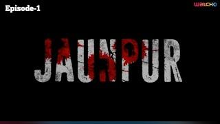 Jaunpur Full Episode -1 | Watcho Exclusives | Web series | Thriller, Drama, Action Series