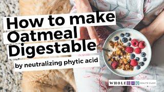 How to Make Oatmeal Digestible by Neutralizing Phytic Acid