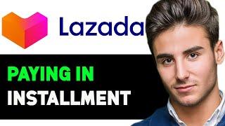 HOW TO PAY INSTALLMENT IN LAZADA 2025! (FULL GUIDE)