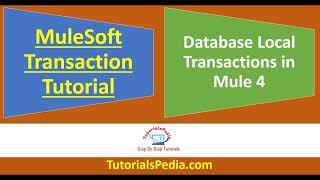 MuleSoft Transaction Management Tutorial | Local Transactions in Mule | Mule 4 Database Transactions