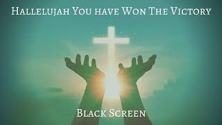 Hallelujah You have Won The Victory | 12 HOUR BLACK SCREEN | Worship Instrumental