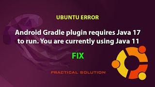 UBUNTU FIX: Android Gradle plugin requires Java 17 to run. You are currently using Java 11