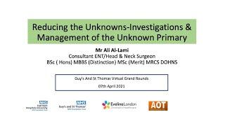 Head and Neck | Reducing the Unknowns-Investigations & Management of the Unknown Primary |Mr Al-Lami