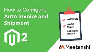 Magento 2 Auto Invoice and Shipment Configuration Guide by Meetanshi