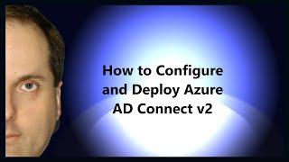 How to Configure and Deploy Azure AD Connect v2