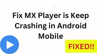 Fix MX Player is Keep Crashing in Android Mobile