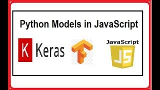 Importing Keras Models in JavaScript using Tensorflow Js  for Js app:  Vue Js, React Js, Angular Js