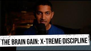 The Brain Gain: X-TREME DISCIPLINE