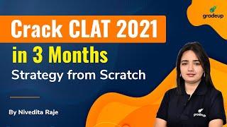 CLAT 2021- 3 Months Preparation Strategy | From Zero to 100 | Crack CLAT | Gradeup