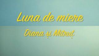 "Luna de miere" Diana și Mitruț