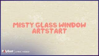 Artstart - Misty Glass Window (Lyric Video)