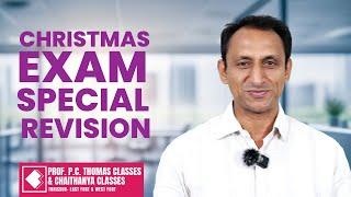 CHRISTMAS EXAM SPECIAL REVISION I Prof. P.C. Thomas & Chaithanya Classes