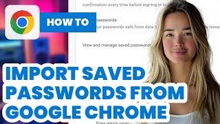 How to Import Saved Passwords From Google Chrome (2024) - Easy Guide