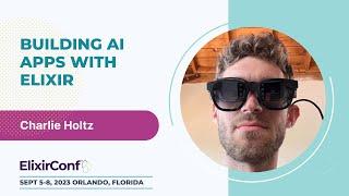ElixirConf 2023 - Charlie Holtz - Building AI Apps with Elixir