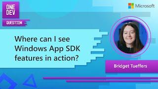 Where can I see Windows App SDK features in action?