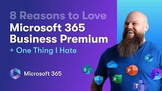 8 Reasons to LOVE Microsoft 365 Business Premium + 1 THING I HATE