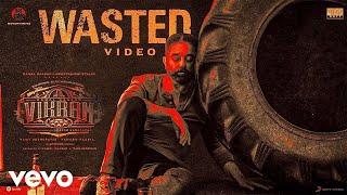 Vikram - Wasted Video | Kamal Haasan | Anirudh Ravichander