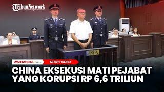 Pemerintah China Eksekusi Mati Li Jianping, Pejabat yang Terbukti Korupsi Rp 6,6 Triliun Rupiah