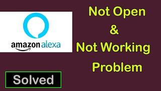 How To Fix Amazon Alexa App Not Opening Problem || Amazon Alexa Not Working Problem in Android & Ios