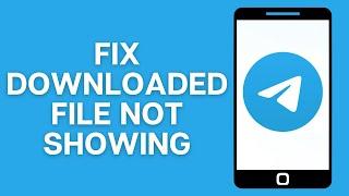 How to Fix Telegram Downloaded Files Not Showing