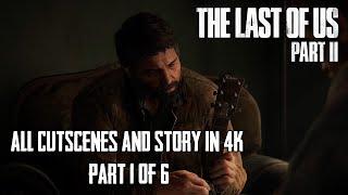 All Cutscenes in 4K - Part 1/6 | The Last of Us Part II | Game Movie | SPOILER WARNING!!!