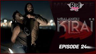 MBALANOU KIRAI - Saison 1 - Episode 24