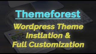 I will install and customize your wordpress themeforest theme