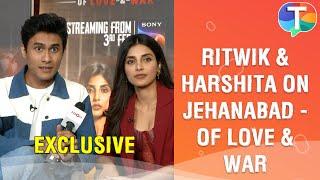 Harishta Gaur and Ritwik Bhowmik SPILL the Beans on their upcoming series Jehanabad - Of Love & War