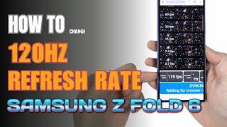 How to set the display refresh rate 120Hz on Samsung Galaxy Z Fold 6