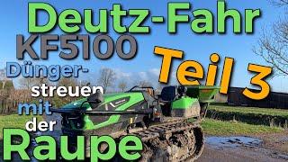 Obsthof Raddatz - Deutz-Fahr KF5100 Raupenlaufwerk I Dünger-streuen I läuft sie gut über? Teil 3