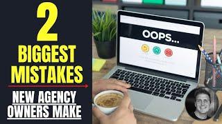 The 2 Biggest Mistakes Digital Marketing Agency Owners Make 