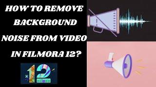 How to Remove Background Noise from Video in Filmora 12: A Step-by-Step Guide.