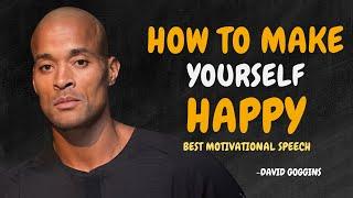HOW TO MAKE YOURSELF HAPPY - David Goggins Motivation