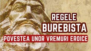 Regele geto-dac BUREBISTA. Povestea unor vremuri eroice