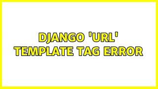 django 'url' template tag error (2 Solutions!!)