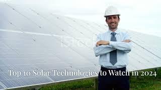 Top 10 Solar Technologies to Watch in 2024