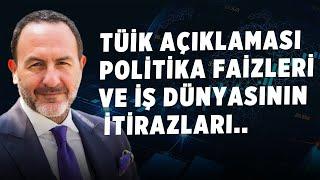 TÜİK açıklaması, Politika Faizleri ve İş Dünyasının İtirazları..| Emre Alkin