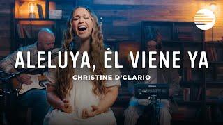 Aleluya, Él Viene Ya | Christine D'Clario (Secuencias.com Sessions)