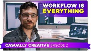 Workflow Is Everything | CASUALLY CREATIVE