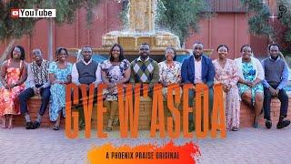 Gye W'aseda- A Phoenix Praise Original