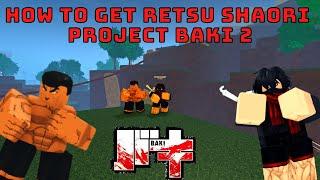 PROJECT BAKI 2 HOW TO GET RETSU SHAORI!! STEP BY STEP