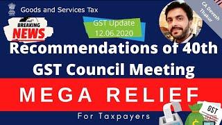 40th GST Council Meeting Recommendations 12th June 2020|GST Breaking News|Mega Relief to Taxpayers