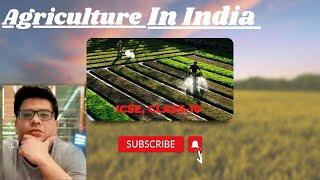 Agriculture in India. Part 1. icse class 10