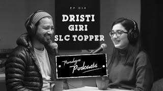 Drishti Giri | SLC Topper | Paradygm Podcasts | 014