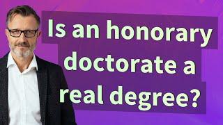 Is an honorary doctorate a real degree?
