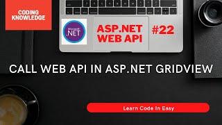 Consume ASP.NET Web API In ASP.NET GridView Using HttpClient | Coding Knowledge | Resolve The Errors