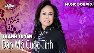 Thanh Tuyền | Đắp Mộ Cuộc Tình | Thúy Nga Music Box #10