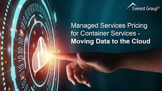 Managed Services Pricing for Container Services - Moving Data to the Cloud