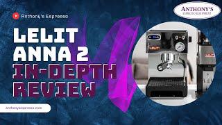 In-Depth Review of the Lelit Anna 2 Espresso Machine | Everything You Need to Know