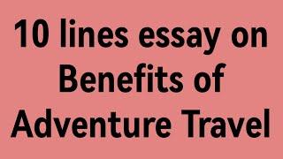 10 lines essay on Benefits of Adventure Travel/ essay on adventure travel/benefits of traveling